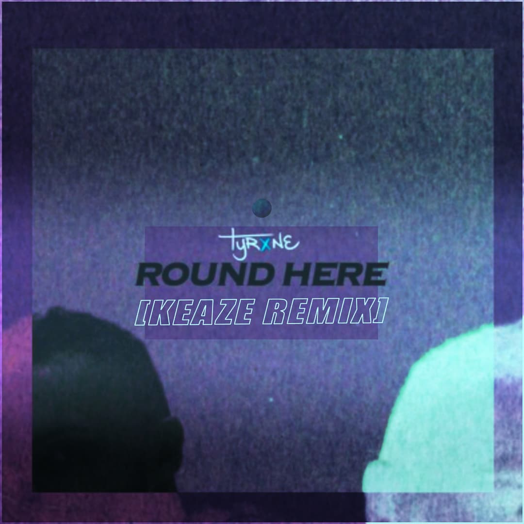 ROUND HERE - TYRXNE